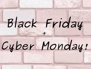Black Friday & Cyber Monday!